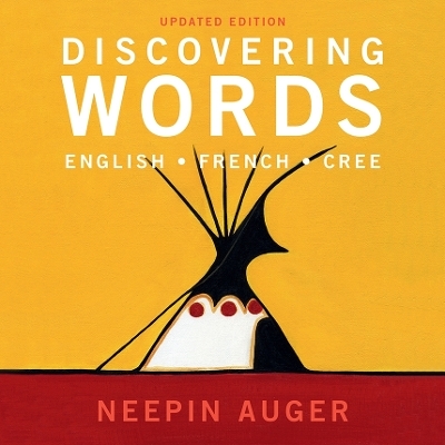 Discovering Words: English * French * Cree - Updated Edition - Neepin Auger