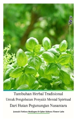 Tumbuhan Herbal Tradisional Untuk Pengobatan Penyakit Mental Spiritual Dari Hutan Pegunungan Nusantara Hardcover Edition - Jannah Firdaus Mediapro, Cyber Sakura Flower Last