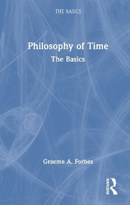 Philosophy of Time: The Basics - Graeme Forbes