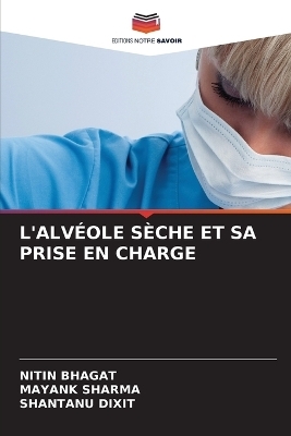 L'Alvéole Sèche Et Sa Prise En Charge - Nitin Bhagat, Mayank Sharma, Shantanu Dixit