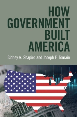 How Government Built America - Sidney A. Shapiro, Joseph P. Tomain