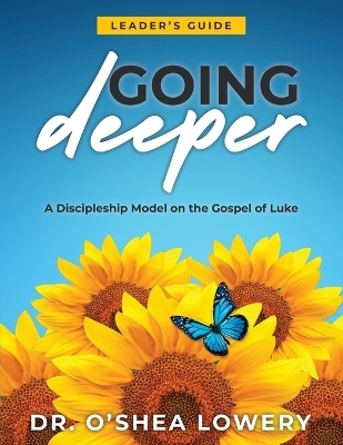 Going Deeper (Leader's Guide) - Dr O'Shea Lowery