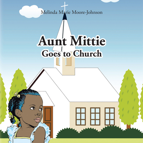 Aunt Mittie Goes to Church -  Melinda Marie Moore- Johnson