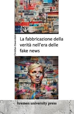 La fabbricazione della veritÃ  nell'era delle fake news - Christian Davenstein