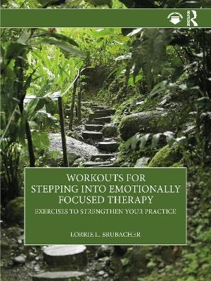 Workouts for Stepping into Emotionally Focused Therapy - Lorrie L. Brubacher