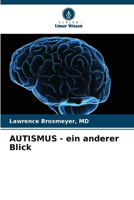 AUTISMUS - ein anderer Blick - Lawrence Broxmeyer