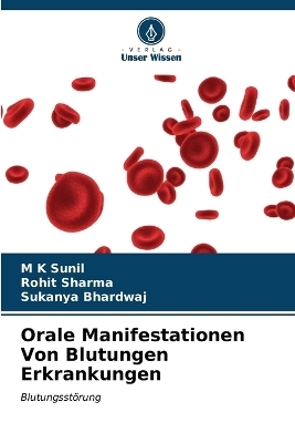 Orale Manifestationen Von Blutungen Erkrankungen - M K Sunil, Rohit Sharma, Sukanya Bhardwaj