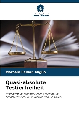 Quasi-absolute Testierfreiheit - Marcelo Fabian Miglio