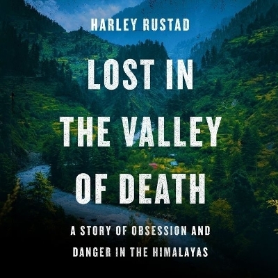 Lost in the Valley of Death - Harley Rustad