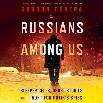 Russians Among Us - Gordon Corera