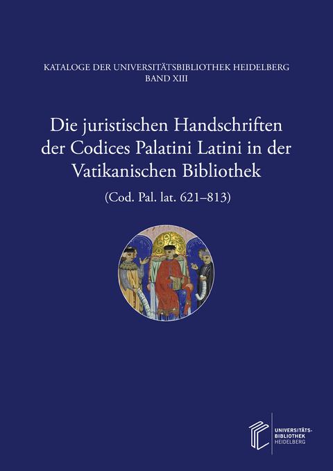 Die juristischen Handschriften der Codices Palatini Latini in der Vatikanischen Bibliothek (Cod. Pal. lat. 621–813) - Thorsten Huthwelker, Wolfgang Metzger, Christoph Winterer