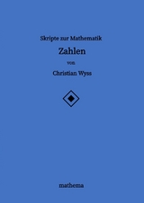 Skripte zur Mathematik - Zahlen - Christian Wyss