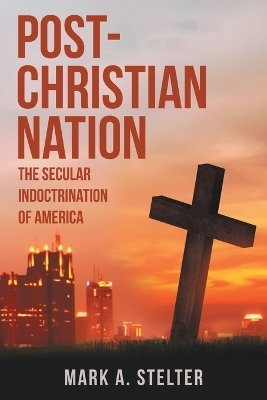 Post-Christian Nation - Mark A Stelter