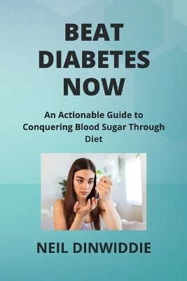 Beat Diabetes Now - Neil Dinwiddie