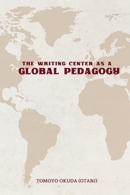 Writing Center as Global Pedagogy - Tomoyo Okuda (Otani)