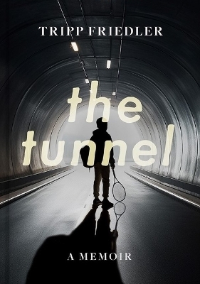 The Tunnel - Tripp Friedler