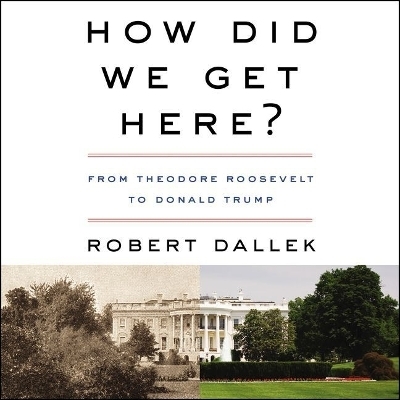 How Did We Get Here? - Robert Dallek