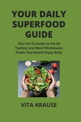 Your Daily Superfood Guide - Vita Krause