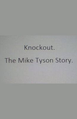 Knockout. The Mike Tyson Story. - Pat Dwyer