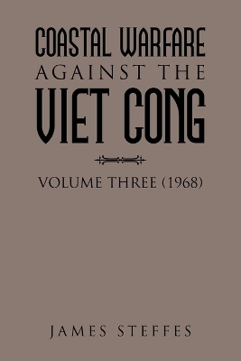 Coastal Warfare Against the Viet Cong - James Steffes