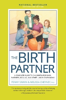 The Birth Partner, Sixth Revised Edition - Penny Simkin, Melissa Cheyney