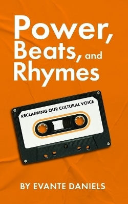 Power, Beats, and Rhymes - Evante Daniels