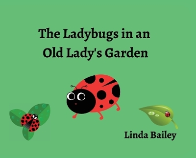 The Ladybugs in an Old Lady's Garden - Linda Bailey