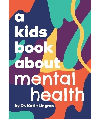 A Kids Book About Mental Health - Dr Katie Lingras