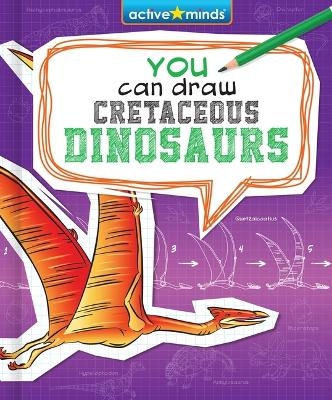 You Can Draw Cretaceous Dinosaurs - James Mravec