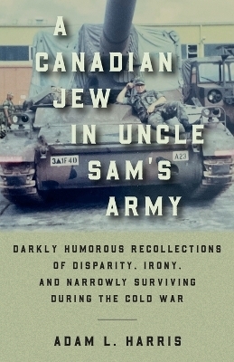 A Canadian Jew in Uncle Sam's Army - Adam L Harris