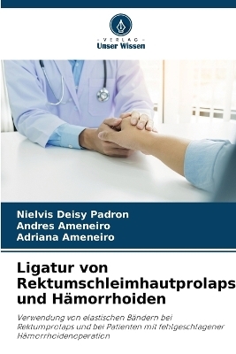 Ligatur von Rektumschleimhautprolaps und H�morrhoiden - Nielvis Deisy Padron, Andres Ameneiro, Adriana Ameneiro