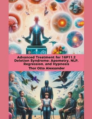 Advanced Treatment for 16P11.2 Deletion Syndrome - Thor Otto Alexsander