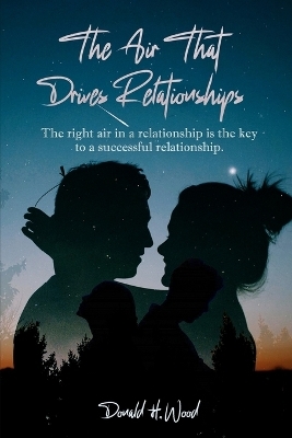 The Air That Drives Relationships - Donald H Wood