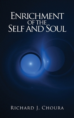 Enrichment of the Self and Soul - Richard J Choura