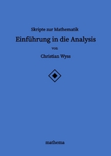 Skripte zur Mathematik - Einführung in die Analysis - Christian Wyss