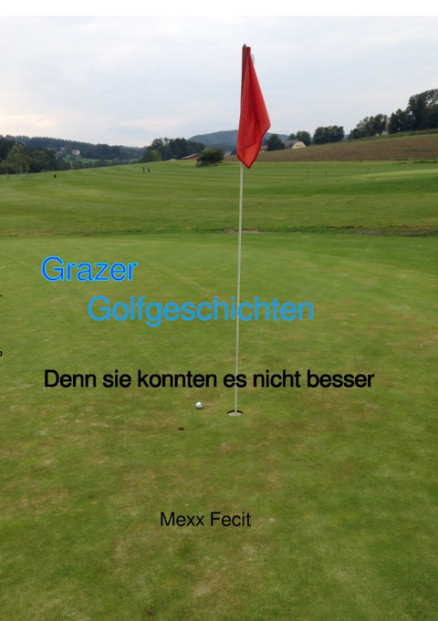 Grazer Golfgeschichten - Manfred Saurug