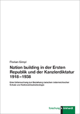 Nation building in der Ersten Republik und der Kanzlerdiktatur 1918 – 1938 - Florian Gimpl