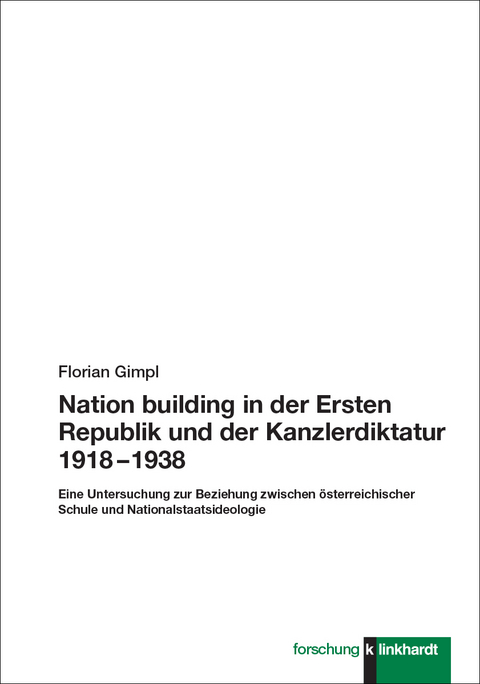 Nation building in der Ersten Republik und der Kanzlerdiktatur 1918 – 1938 - Florian Gimpl