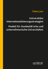 Universitäre Internationalisierungsstrategien – Modell für Humboldt’sche und unternehmerische Universitäten - Tobias Jost