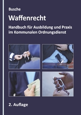 Waffenrecht - Grundlagen im Kommunalen Ordnungsdienst - André Busche