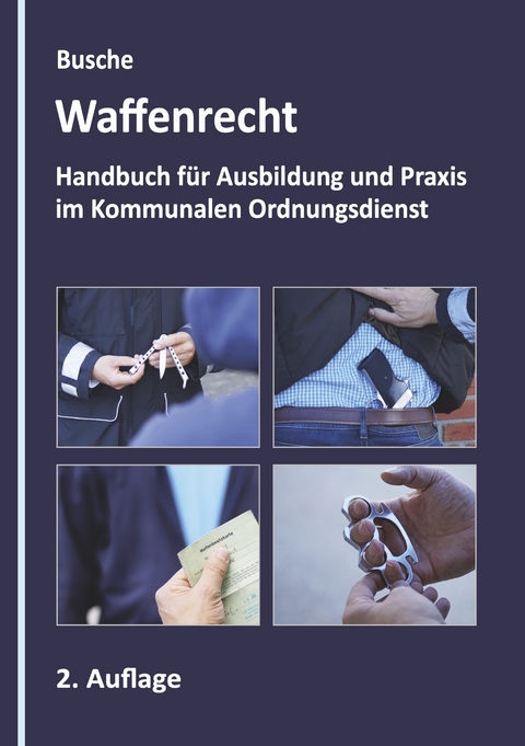 Waffenrecht - Grundlagen im Kommunalen Ordnungsdienst - André Busche