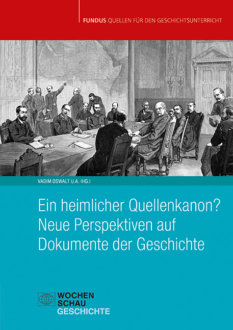 Ein heimlicher Quellenkanon? Neue Perspektiven auf Dokumente der Geschichte - 