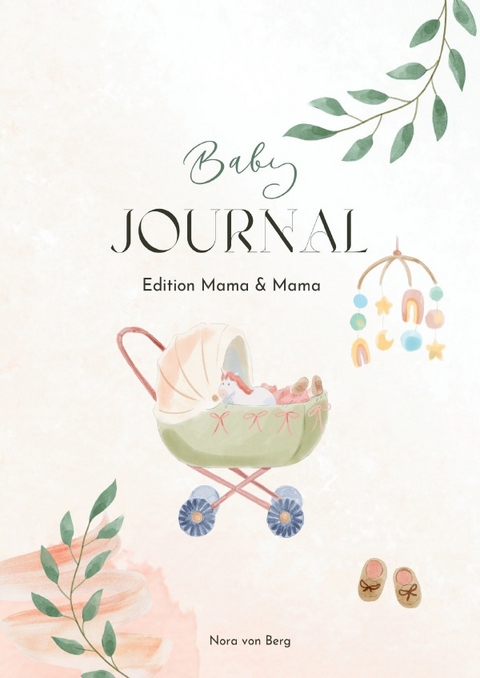 Baby Journal Edition Mama &amp; Mama: Erinnerungsbuch - Nora von Berg