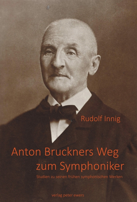 Rudolf Innig: Anton Bruckners Weg zum Symphoniker - Rudolf Innig