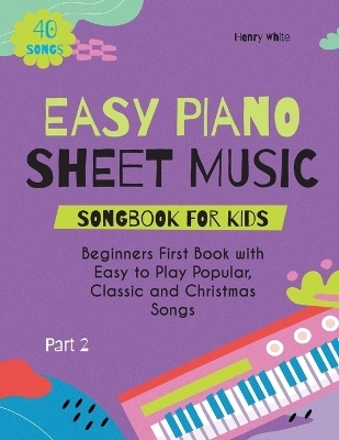 Easy Piano Sheet Music Songbook for Kids - Henry White