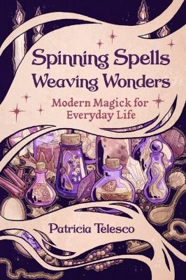 Spinning Spells, Weaving Wonders - Patricia Telesco