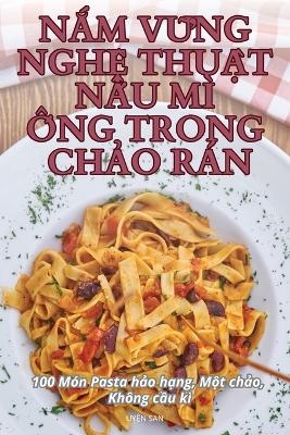 NẮm VỮng NghỆ ThuẬt NẤu MÌ Ống Trong ChẢo Rán -  Uyên San