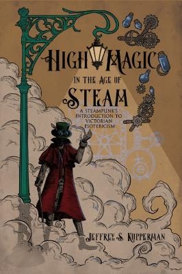 High Magic in the Age of Steam - Jeffrey S. Kupperman