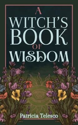 A Witch's Book of Wisdom - Patricia Telesco