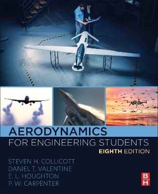 Aerodynamics for Engineering Students - Steven H. Collicott, Daniel T. Valentine, E. L. Houghton, P. W. Carpenter